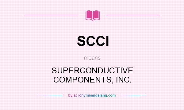 What does SCCI mean? It stands for SUPERCONDUCTIVE COMPONENTS, INC.