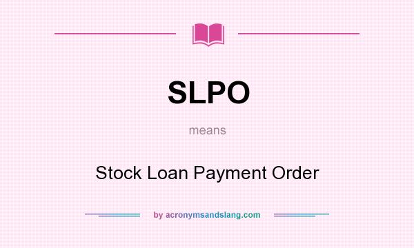 What does SLPO mean? It stands for Stock Loan Payment Order