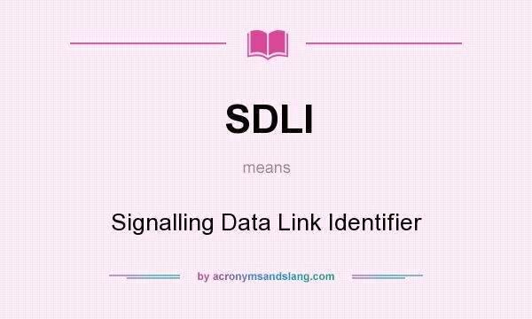 What does SDLI mean? It stands for Signalling Data Link Identifier