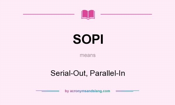 What does SOPI mean? It stands for Serial-Out, Parallel-In
