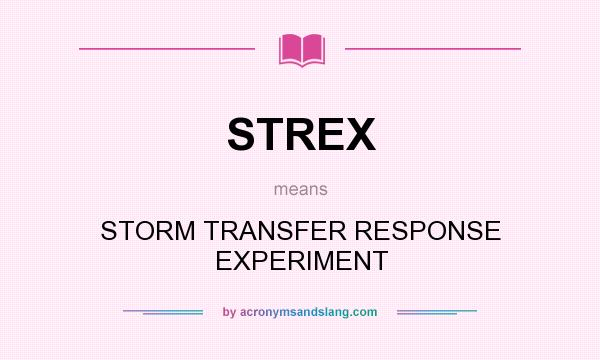 What does STREX mean? It stands for STORM TRANSFER RESPONSE EXPERIMENT