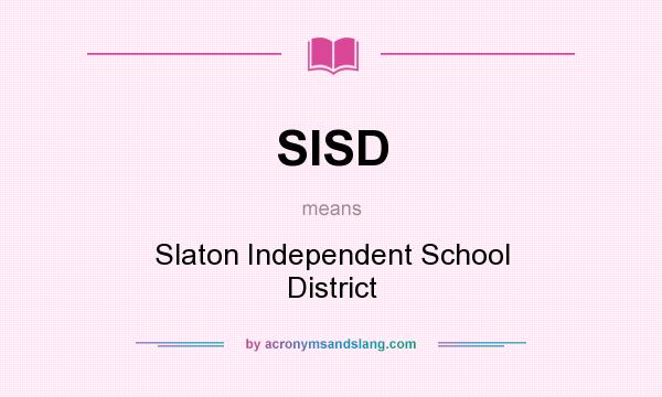 What does SISD mean? It stands for Slaton Independent School District