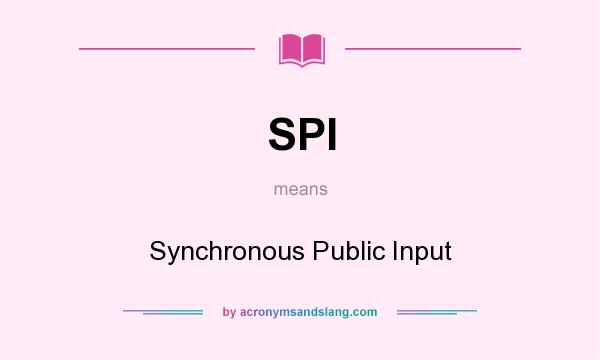 What does SPI mean? It stands for Synchronous Public Input