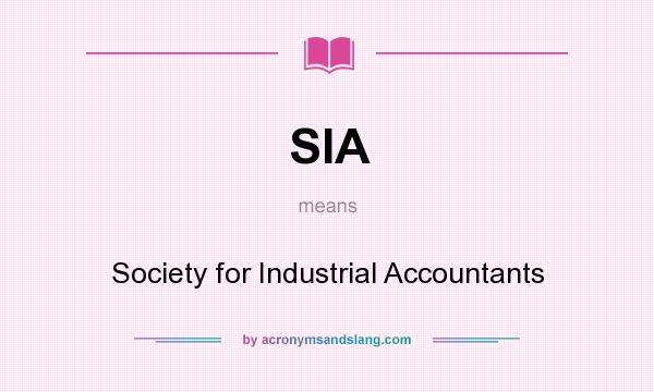 What does SIA mean? It stands for Society for Industrial Accountants