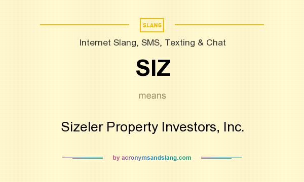 What does SIZ mean? It stands for Sizeler Property Investors, Inc.