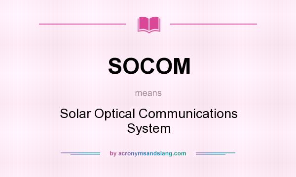 What does SOCOM mean? It stands for Solar Optical Communications System