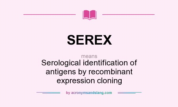 What does SEREX mean? It stands for Serological identification of antigens by recombinant expression cloning