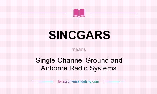 What does SINCGARS mean? It stands for Single-Channel Ground and Airborne Radio Systems