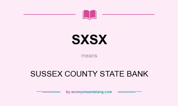 What does SXSX mean? It stands for SUSSEX COUNTY STATE BANK