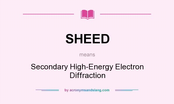 What does SHEED mean? It stands for Secondary High-Energy Electron Diffraction