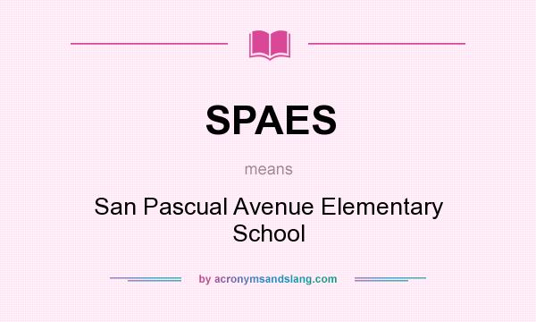 What does SPAES mean? It stands for San Pascual Avenue Elementary School