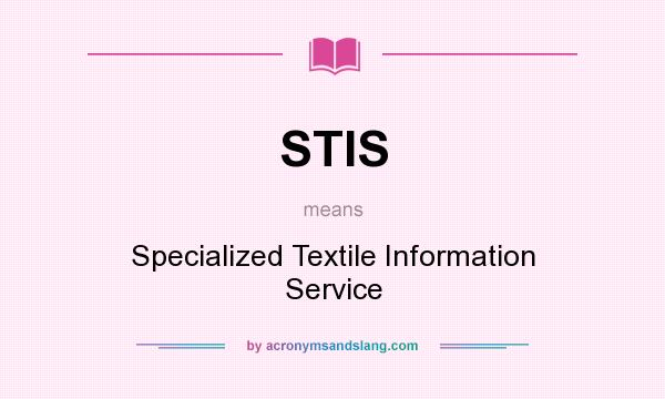What does STIS mean? It stands for Specialized Textile Information Service