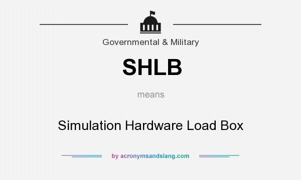 What does SHLB mean? It stands for Simulation Hardware Load Box