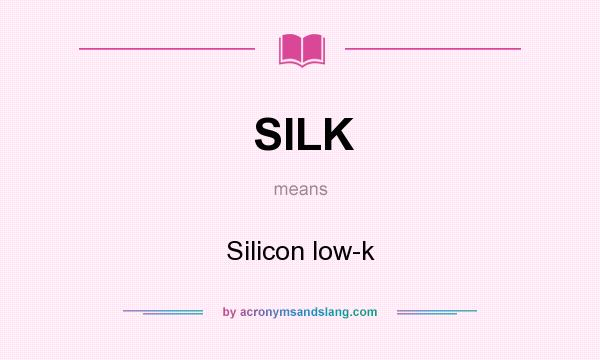 What does SILK mean? It stands for Silicon low-k
