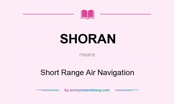What does SHORAN mean? It stands for Short Range Air Navigation