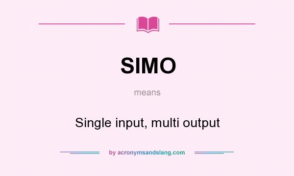 What does SIMO mean? It stands for Single input, multi output