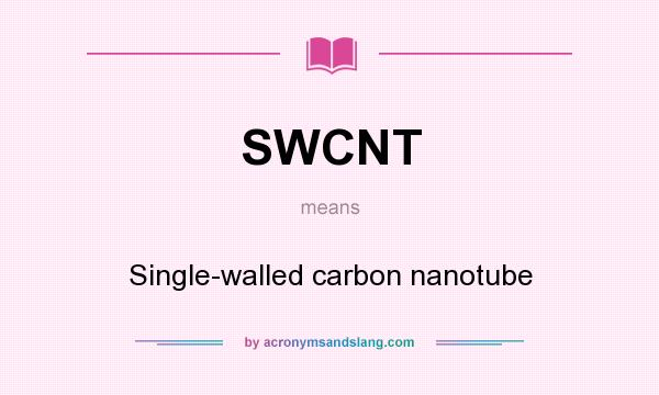 What does SWCNT mean? It stands for Single-walled carbon nanotube