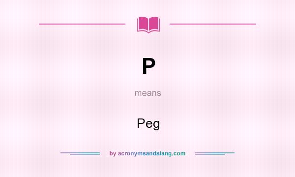 What does P mean? It stands for Peg