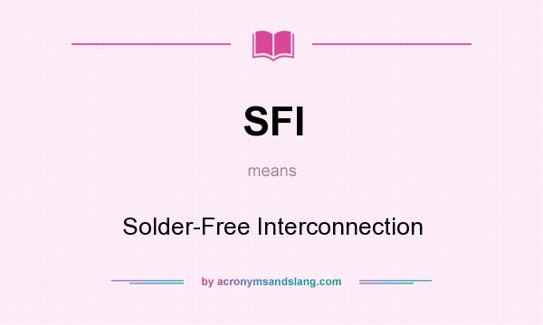 What does SFI mean? It stands for Solder-Free Interconnection