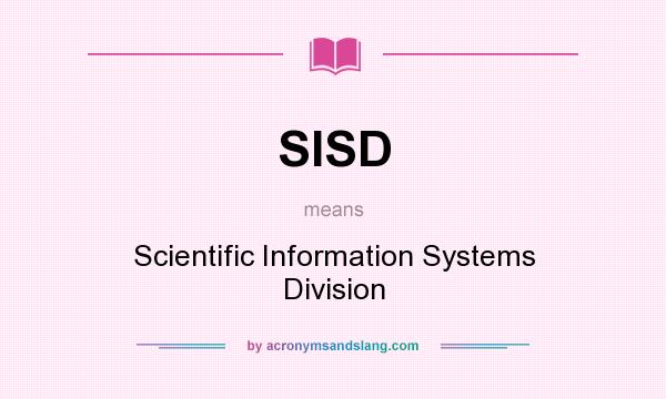 What does SISD mean? It stands for Scientific Information Systems Division