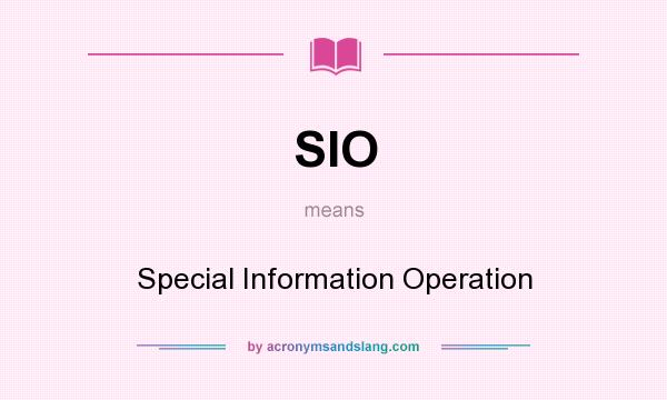 What does SIO mean? It stands for Special Information Operation