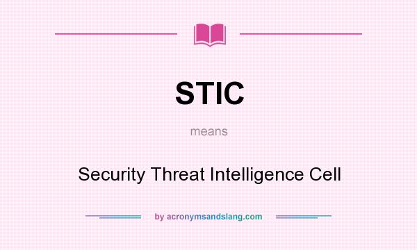 What does STIC mean? It stands for Security Threat Intelligence Cell