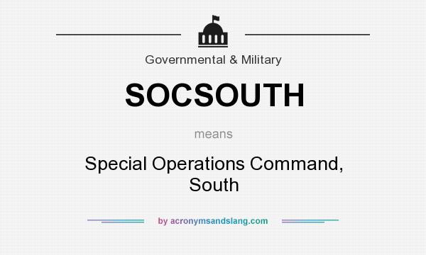 What does SOCSOUTH mean? It stands for Special Operations Command, South