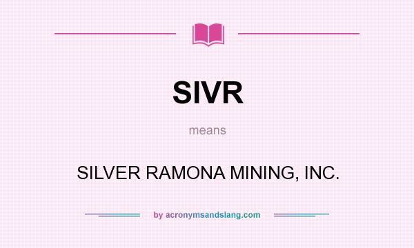 What does SIVR mean? It stands for SILVER RAMONA MINING, INC.