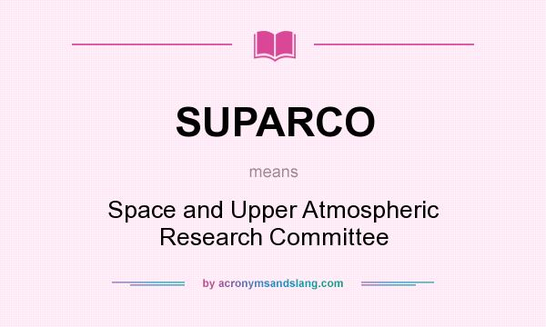 What does SUPARCO mean? It stands for Space and Upper Atmospheric Research Committee