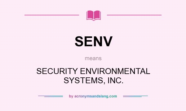 What does SENV mean? It stands for SECURITY ENVIRONMENTAL SYSTEMS, INC.