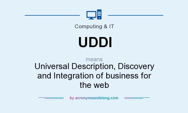 What does UDDI mean? It stands for Universal Description, Discovery and Integration of business for the web