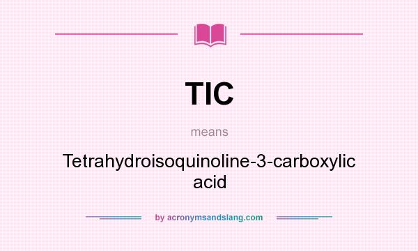 What does TIC mean? It stands for Tetrahydroisoquinoline-3-carboxylic acid