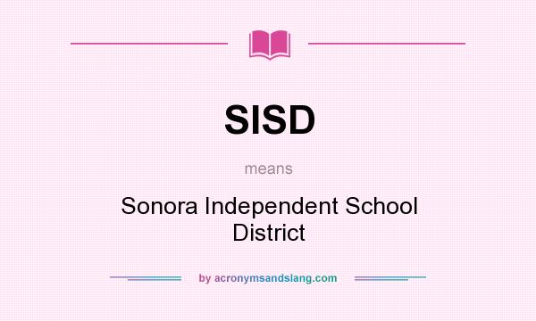 What does SISD mean? It stands for Sonora Independent School District