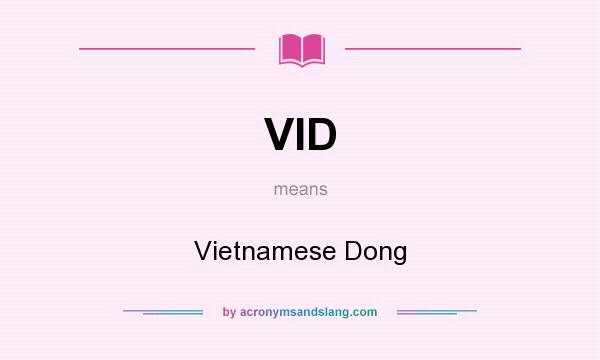 What does VID mean? It stands for Vietnamese Dong