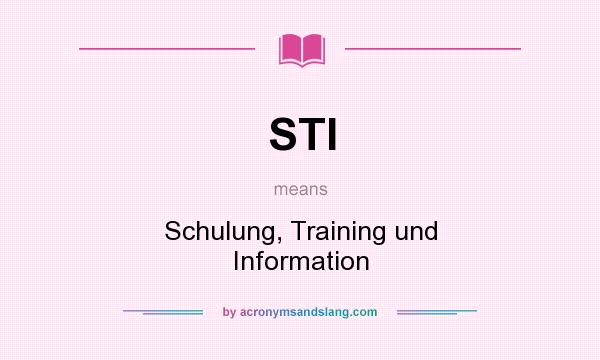 What does STI mean? It stands for Schulung, Training und Information