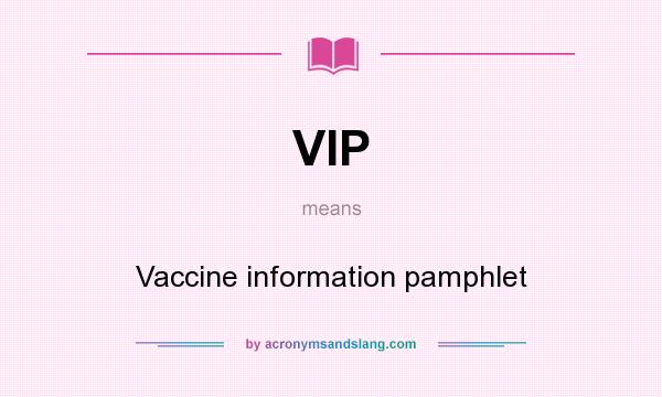 What does VIP mean? It stands for Vaccine information pamphlet