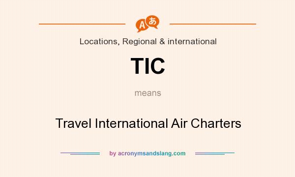 What does TIC mean? It stands for Travel International Air Charters