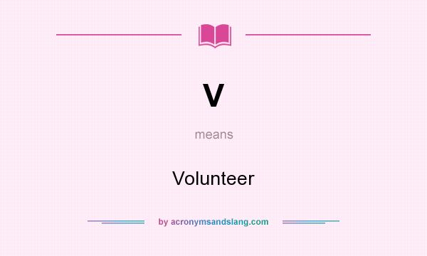 What does V mean? It stands for Volunteer
