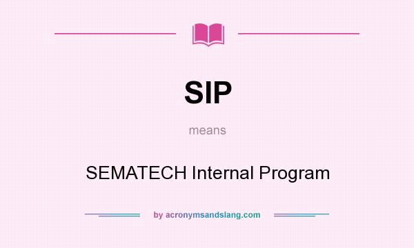 What does SIP mean? It stands for SEMATECH Internal Program
