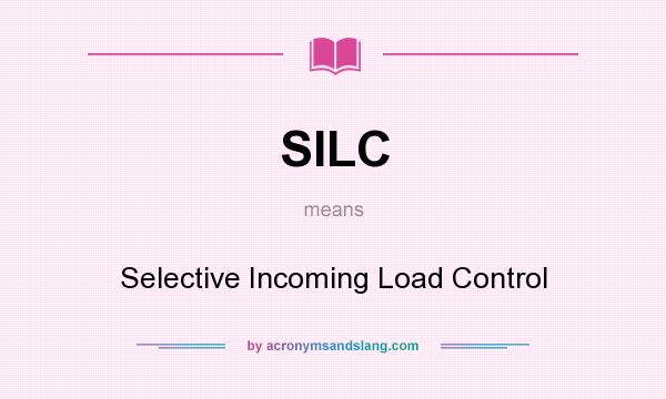 What does SILC mean? It stands for Selective Incoming Load Control