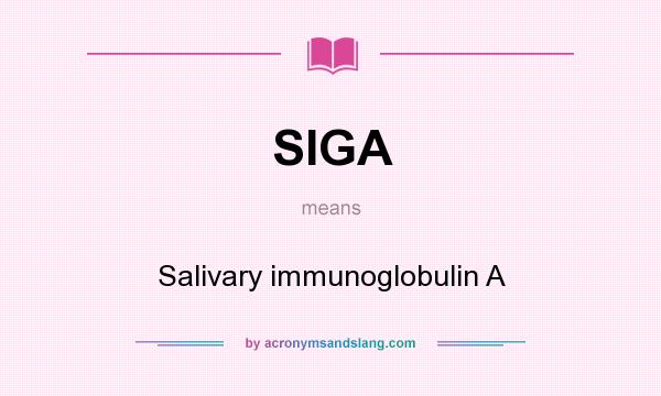 What does SIGA mean? It stands for Salivary immunoglobulin A