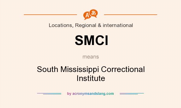 What does SMCI mean? It stands for South Mississippi Correctional Institute