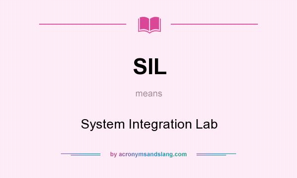 What does SIL mean? It stands for System Integration Lab