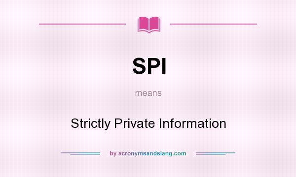 What does SPI mean? It stands for Strictly Private Information