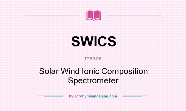 What does SWICS mean? It stands for Solar Wind Ionic Composition Spectrometer