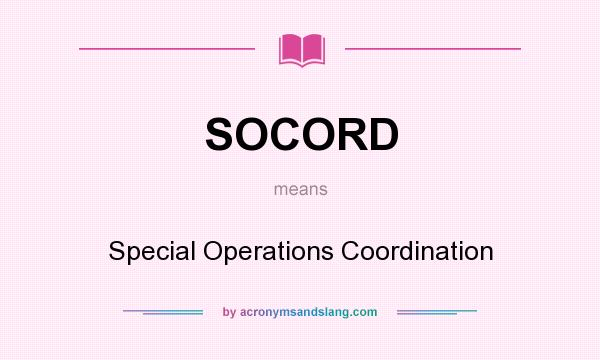 What does SOCORD mean? It stands for Special Operations Coordination