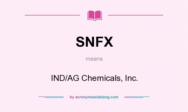 What does SNFX mean? It stands for IND/AG Chemicals, Inc.