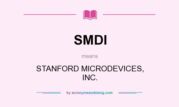 What does SMDI mean? It stands for STANFORD MICRODEVICES, INC.