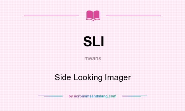 What does SLI mean? It stands for Side Looking Imager