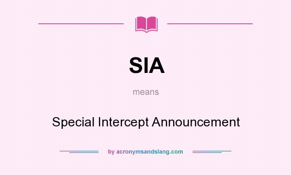 What does SIA mean? It stands for Special Intercept Announcement